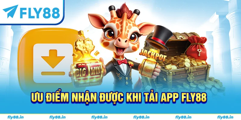 Ưu điểm nhận được khi tải app Fly88